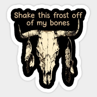 Shake This Frost Off Of My Bones Bull Quotes Feathers Sticker